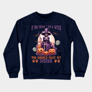 If you think I am a witch Crewneck Sweatshirt